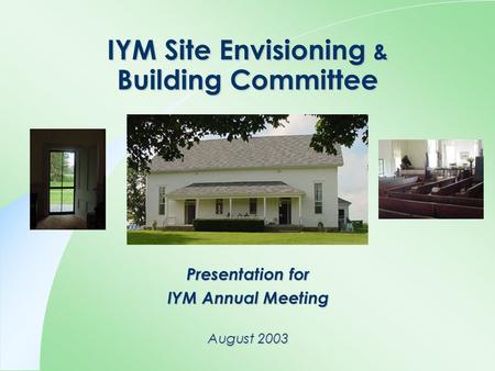IYM Site Envisioning & Building Committee Presentation for IYM Annual Meeting August 2003.