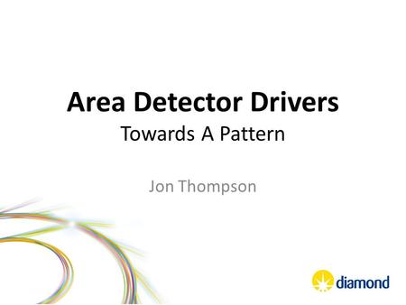 Area Detector Drivers Towards A Pattern Jon Thompson.