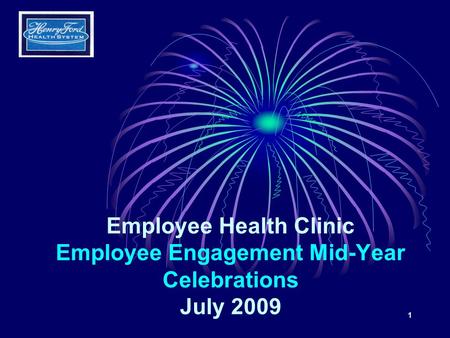 1 Employee Health Clinic Employee Engagement Mid-Year Celebrations July 2009.