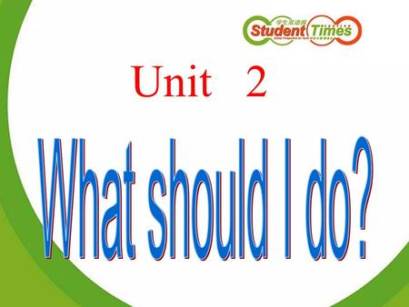 Unit 2. You look worried. What’s the matter? I often feel very tired. What should I do?