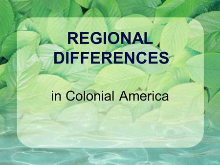 REGIONAL DIFFERENCES in Colonial America. LAND NORTH: narrow coastal plain rocky soil Appalachian Mountains not far from coast; natural barrier for population.