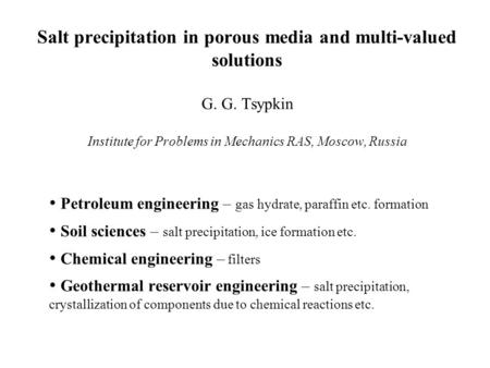 Salt precipitation in porous media and multi-valued solutions G. G. Tsypkin Institute for Problems in Mechanics RAS, Moscow, Russia Petroleum engineering.