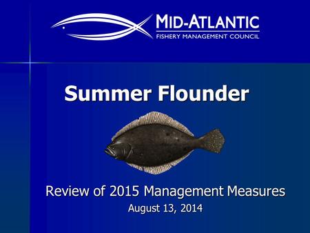 Summer Flounder Review of 2015 Management Measures August 13, 2014.