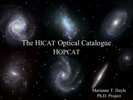 The H ICAT Optical Catalogue H OPCAT Marianne T. Doyle Ph.D. Project.