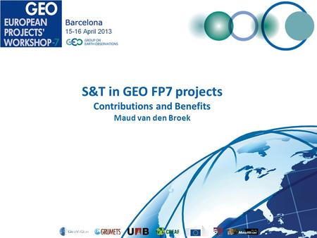 S&T in GEO FP7 projects Contributions and Benefits Maud van den Broek.