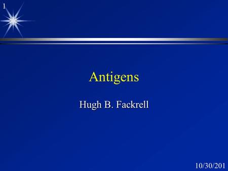 110/30/2015 Antigens Antigens Hugh B. Fackrell 210/30/2015 ä Assigned Reading ä Content Outline ä Performance Objectives ä Key terms ä Key Concepts ä.