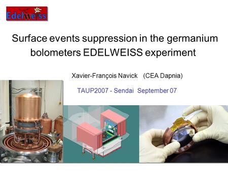 Surface events suppression in the germanium bolometers EDELWEISS experiment Xavier-François Navick (CEA Dapnia) TAUP2007 - Sendai September 07.
