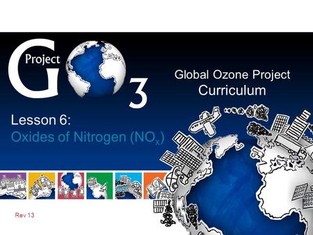 Global Ozone Project Curriculum Rev 13 Lesson 6: Oxides of Nitrogen (NO x )