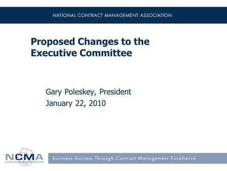 Proposed Changes to the Executive Committee Gary Poleskey, President January 22, 2010.