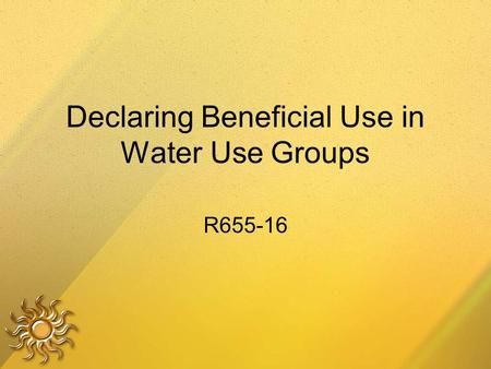 Declaring Beneficial Use in Water Use Groups R655-16.