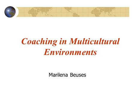 Coaching in Multicultural Environments Marilena Beuses.