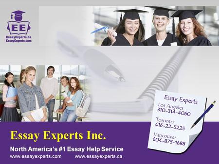 Essay Experts Inc. North America’s #1 Essay Help Service www.essayexperts.com www.essayexperts.ca.
