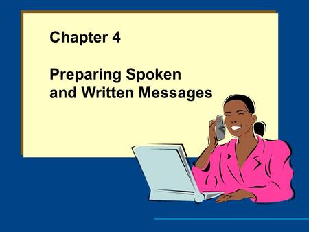 Chapter 4 Preparing Spoken and Written Messages. Objectives 1. Apply techniques for developing effective sentences and unified and coherent paragraphs.
