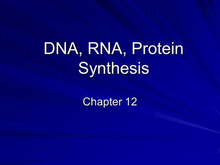 DNA, RNA, Protein Synthesis Chapter 12. Discovery of DNA Protein or Nucleic acid Question (1928) –Which stored the genetic information? Frederick Griffith.