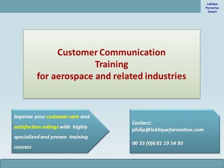 Leblique Formation Conseil © Leblique 2015 Customer Communication Training for aerospace and related industries Customer Communication Training for aerospace.