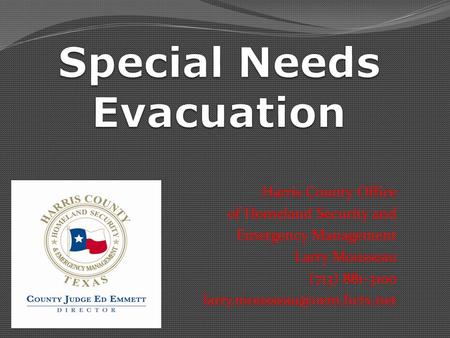 Harris County Office of Homeland Security and Emergency Management Larry Mousseau (713) 881-3100