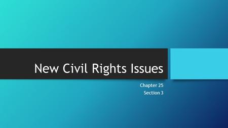 New Civil Rights Issues Chapter 25 Section 3. Urban Problems Despite laws being put in place to end racial discrimination, it was very hard to enforce.