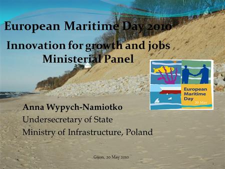 1 Anna Wypych-Namiotko Undersecretary of State Ministry of Infrastructure, Poland European Maritime Day 2010 Innovation for growth and jobs Ministerial.