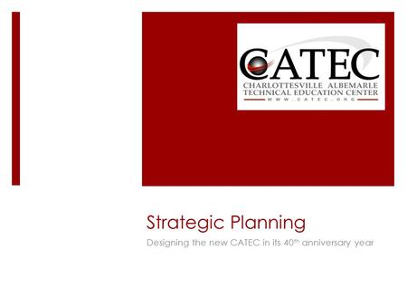 Strategic Planning Designing the new CATEC in its 40 th anniversary year.