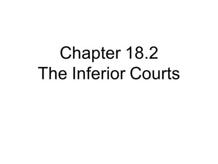 Chapter 18.2 The Inferior Courts