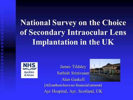National Survey on the Choice of Secondary Intraocular Lens Implantation in the UK James Tildsley Sathish Srinivasan Alan Gaskell [All authors have no.
