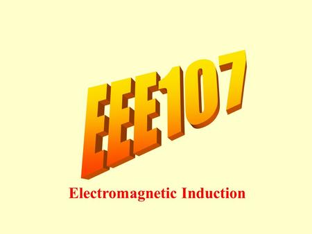 EEE107 Electromagnetic Induction.