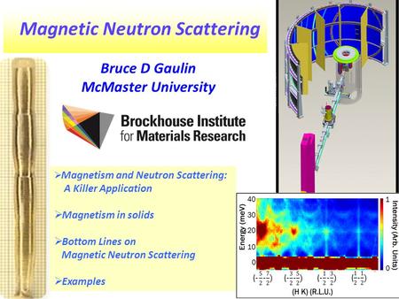  Magnetism and Neutron Scattering: A Killer Application  Magnetism in solids  Bottom Lines on Magnetic Neutron Scattering  Examples Magnetic Neutron.