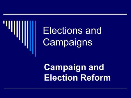 Elections and Campaigns Campaign and Election Reform.