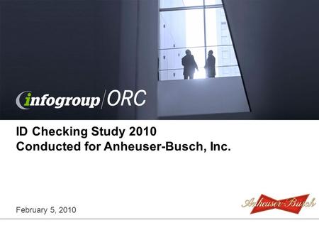 ID Checking Study 2010 Conducted for Anheuser-Busch, Inc. February 5, 2010.