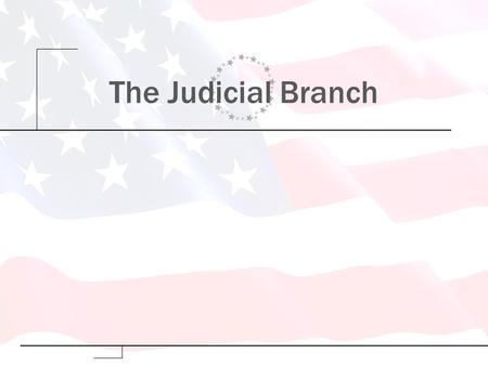 The Judicial Branch. Copyright 2009 Pearson Education, Inc., Publishing as Longman Understanding the Federal Judiciary The Framers viewed the federal.