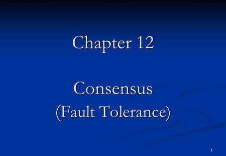 1 Chapter 12 Consensus ( Fault Tolerance). 2 Reliable Systems Distributed processing creates faster systems by exploiting parallelism but also improve.