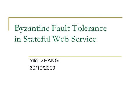 Byzantine Fault Tolerance in Stateful Web Service Yilei ZHANG 30/10/2009.