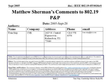 Doc.: IEEE 802.19-05/0036r0 Submission Sept 2005 Tom Siep, Cambridge Silicon Radio PlcSlide 1 Matthew Sherman’s Comments to 802.19 P&P Notice: This document.