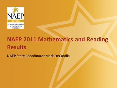 NAEP 2011 Mathematics and Reading Results NAEP State Coordinator Mark DeCandia.
