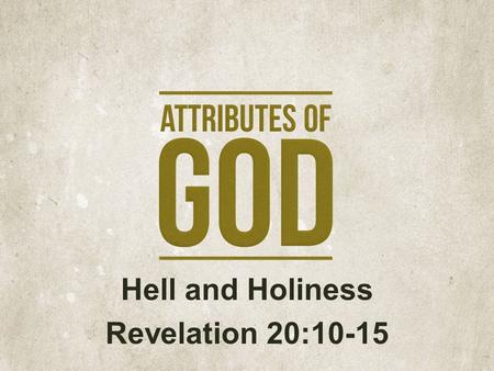 Hell and Holiness Revelation 20:10-15. “At some point in the 1960’s, Hell disappeared. No one could say for certain when this happened. First it was there,