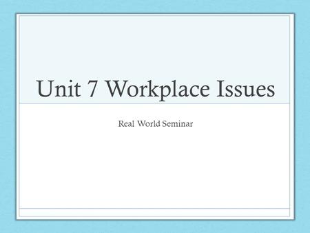 Unit 7 Workplace Issues Real World Seminar. Time Management Definition: The ability of an individual to schedule and complete items on task and be productive.