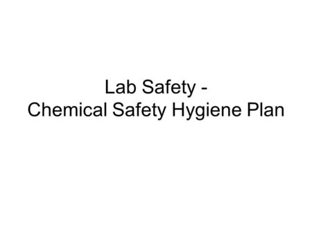 Lab Safety - Chemical Safety Hygiene Plan. Rules Use the lab only when directed by the teacher. Follow instructions (both written and oral). If you don’t.