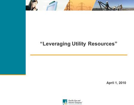 “Leveraging Utility Resources” April 1, 2010. | 2 Helping customers to manage energy use through:  Energy efficiency  Demand response  California Solar.
