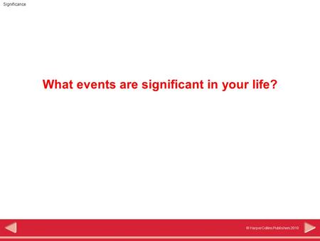 © HarperCollins Publishers 2010 Significance What events are significant in your life?