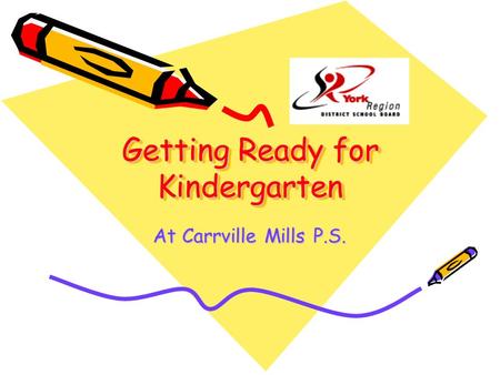 Getting Ready for Kindergarten At Carrville Mills P.S.