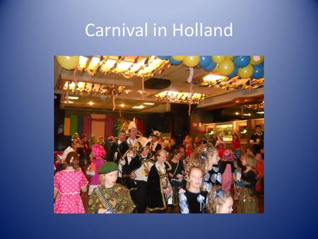 Carnival in Holland. Preparation We decorate our classrooms with masks, balloons and garlands in a lot of different colours.