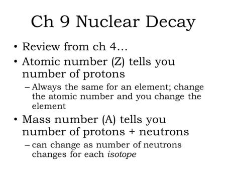 Ch 9 Nuclear Decay Review from ch 4…