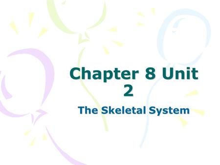 Chapter 8 Unit 2 The Skeletal System. Structure of the Bone Skeletal system is made up of bone tissue Bones have their own system of blood vessels and.