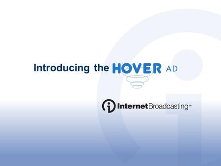 Introducing the. The Hover Ad is the next generation in Rich Media, only available through Internet Broadcasting. This ad is designed to give local advertisers.