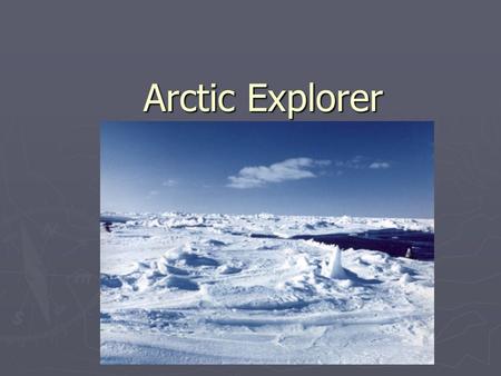 Arctic Explorer. ► Define: Walruses Foxes Crevasses.
