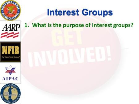 Interest Groups What is the purpose of interest groups?