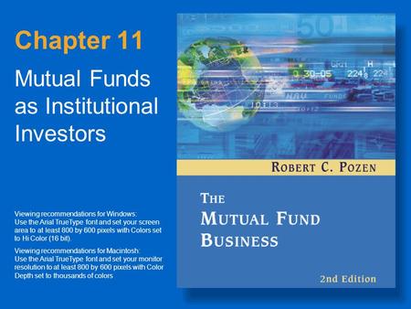 Chapter 11 Mutual Funds as Institutional Investors Viewing recommendations for Windows: Use the Arial TrueType font and set your screen area to at least.