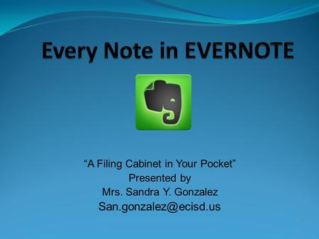 “A Filing Cabinet in Your Pocket” Presented by Mrs. Sandra Y. Gonzalez