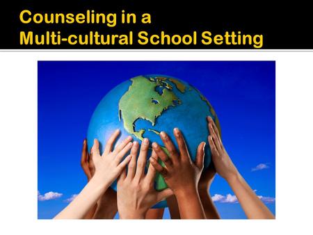 Questions to think about… 1. How do you service the needs of students from various diverse cultural backgrounds and needs? 2. What counseling techniques.