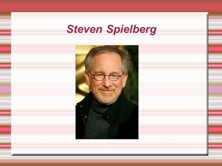 Steven Spielberg. Yearly Years  Born in Cincinnati Ohio December 18 1946 to an electrical engineer of a father and a mother who was a professional pianist.